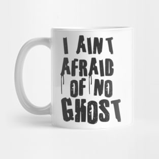 I Aint afraid of no ghost Mug